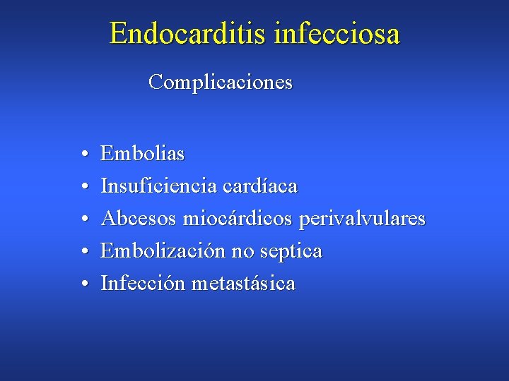 Endocarditis infecciosa Complicaciones • • • Embolias Insuficiencia cardíaca Abcesos miocárdicos perivalvulares Embolización no