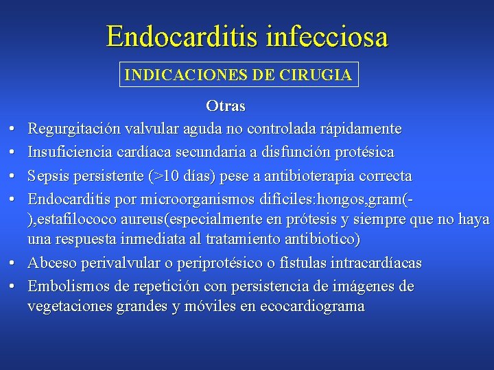 Endocarditis infecciosa INDICACIONES DE CIRUGIA • • • Otras Regurgitación valvular aguda no controlada