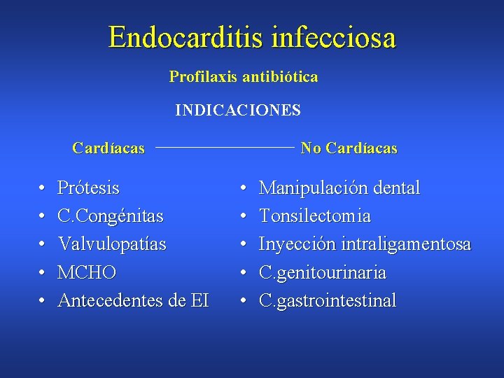 Endocarditis infecciosa Profilaxis antibiótica INDICACIONES Cardíacas • • • Prótesis C. Congénitas Valvulopatías MCHO