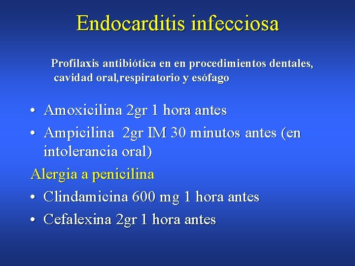Endocarditis infecciosa Profilaxis antibiótica en en procedimientos dentales, cavidad oral, respiratorio y esófago •