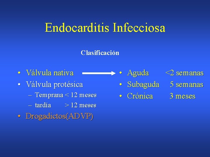 Endocarditis Infecciosa Clasificación • Válvula nativa • Válvula protésica – Temprana < 12 meses