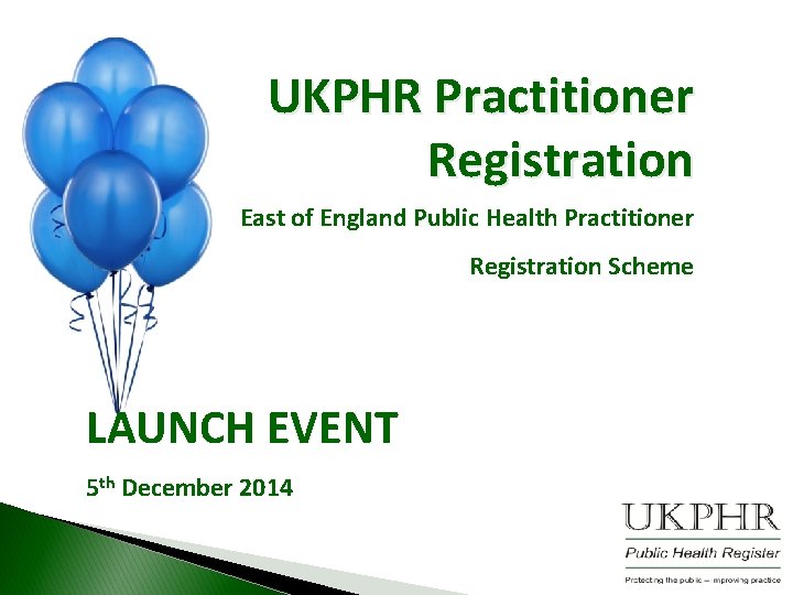 UKPHR Practitioner Registration East of England Public Health Practitioner Registration Scheme LAUNCH EVENT 5