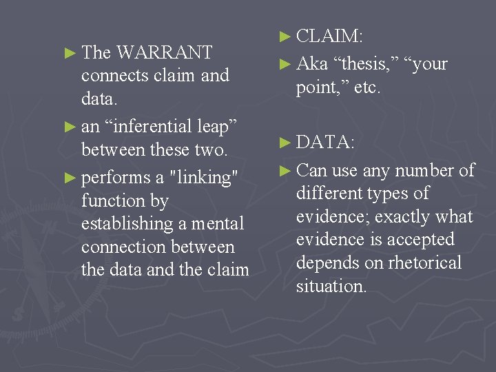 ► The WARRANT connects claim and data. ► an “inferential leap” between these two.