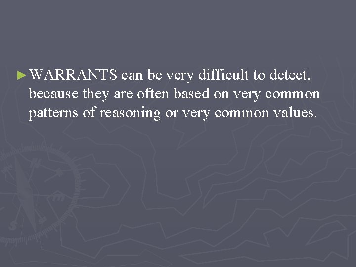 ► WARRANTS can be very difficult to detect, because they are often based on