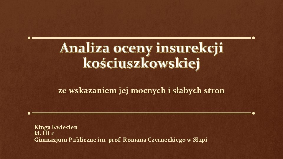 Analiza oceny insurekcji kościuszkowskiej ze wskazaniem jej mocnych i słabych stron Kinga Kwiecień kl.