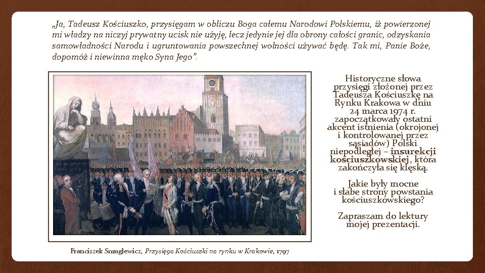 „Ja, Tadeusz Kościuszko, przysięgam w obliczu Boga całemu Narodowi Polskiemu, iż powierzonej mi władzy