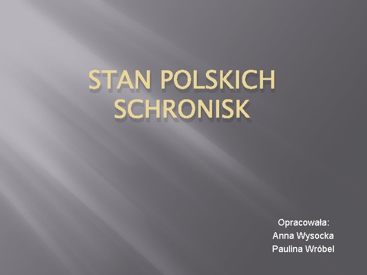 STAN POLSKICH SCHRONISK Opracowała: Anna Wysocka Paulina Wróbel 