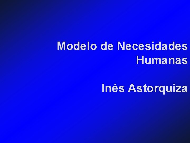 Modelo de Necesidades Humanas Inés Astorquiza 