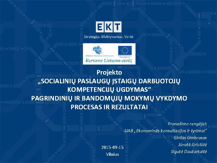 Projekto „SOCIALINIŲ PASLAUGŲ ĮSTAIGŲ DARBUOTOJŲ KOMPETENCIJŲ UGDYMAS“ PAGRINDINIŲ IR BANDOMŲJŲ MOKYMŲ VYKDYMO PROCESAS IR