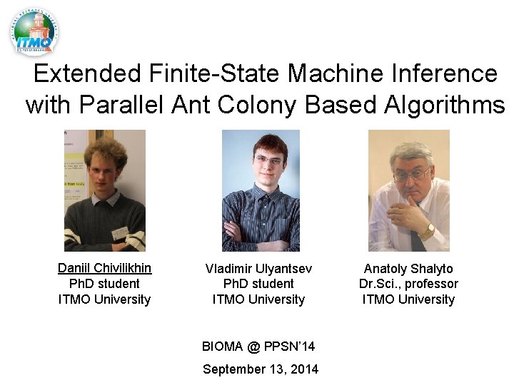 Extended Finite-State Machine Inference with Parallel Ant Colony Based Algorithms Daniil Chivilikhin Ph. D