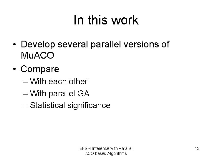 In this work • Develop several parallel versions of Mu. ACO • Compare –