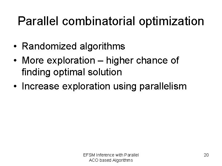 Parallel combinatorial optimization • Randomized algorithms • More exploration – higher chance of finding