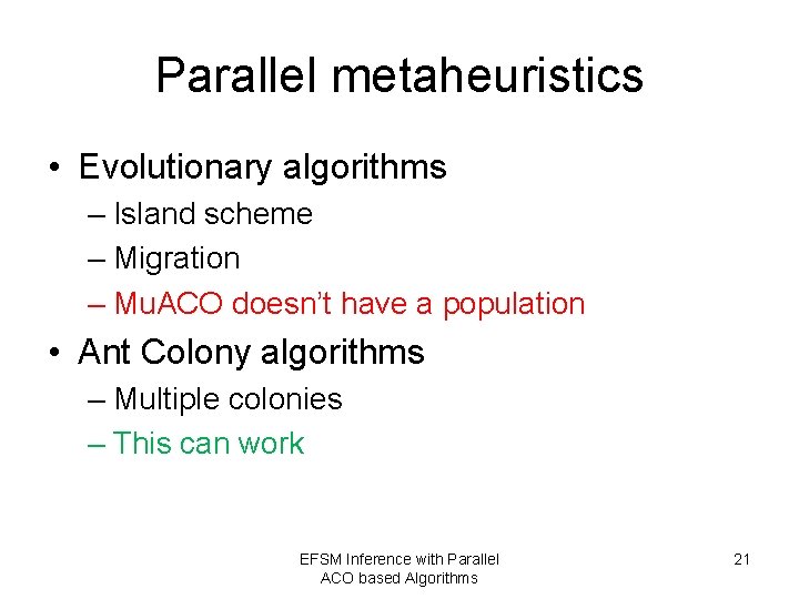 Parallel metaheuristics • Evolutionary algorithms – Island scheme – Migration – Mu. ACO doesn’t