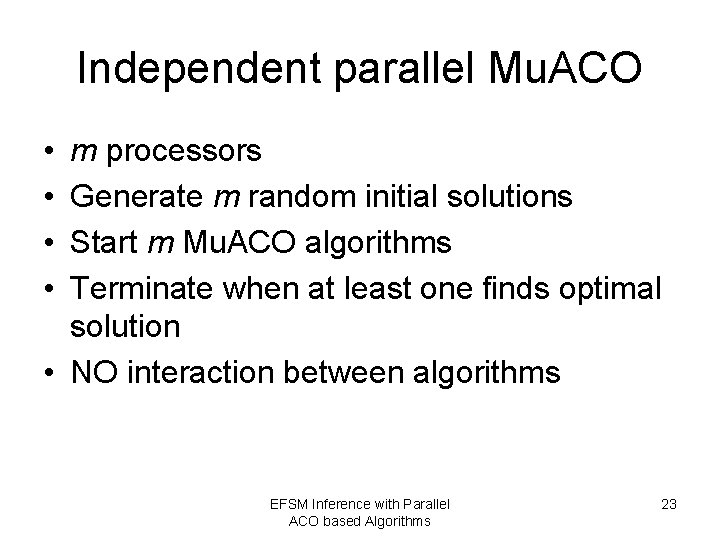 Independent parallel Mu. ACO • • m processors Generate m random initial solutions Start
