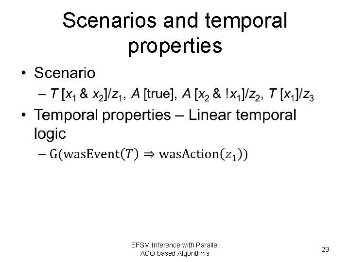 Scenarios and temporal properties • EFSM Inference with Parallel ACO based Algorithms 28 
