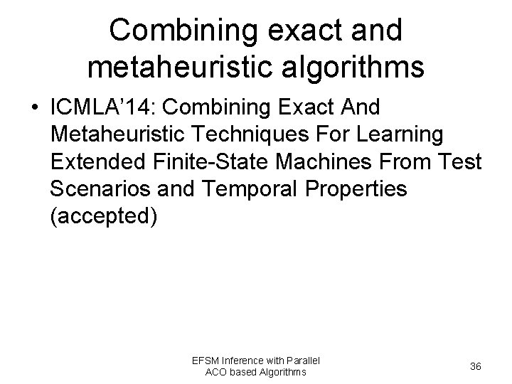 Combining exact and metaheuristic algorithms • ICMLA’ 14: Combining Exact And Metaheuristic Techniques For