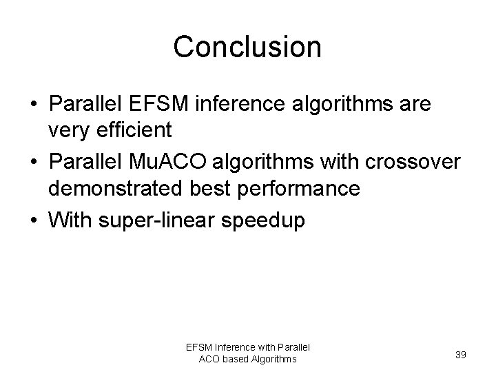 Conclusion • Parallel EFSM inference algorithms are very efficient • Parallel Mu. ACO algorithms