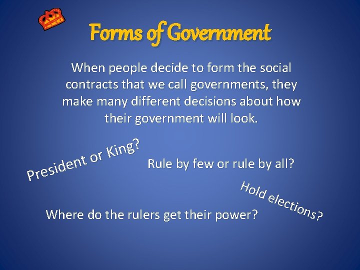 Forms of Government When people decide to form the social contracts that we call