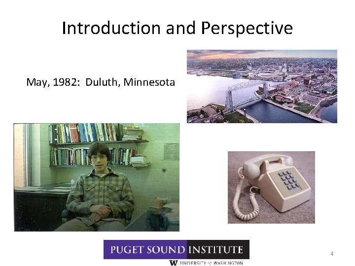 Introduction and Perspective May, 1982: Duluth, Minnesota 4 