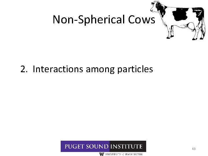 Non-Spherical Cows 2. Interactions among particles 43 