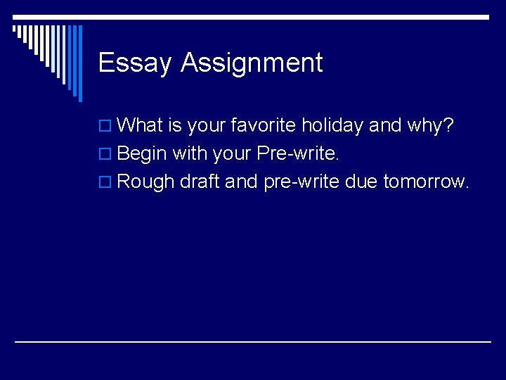 Essay Assignment o What is your favorite holiday and why? o Begin with your