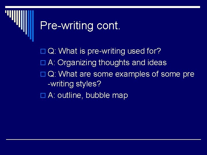 Pre-writing cont. o Q: What is pre-writing used for? o A: Organizing thoughts and