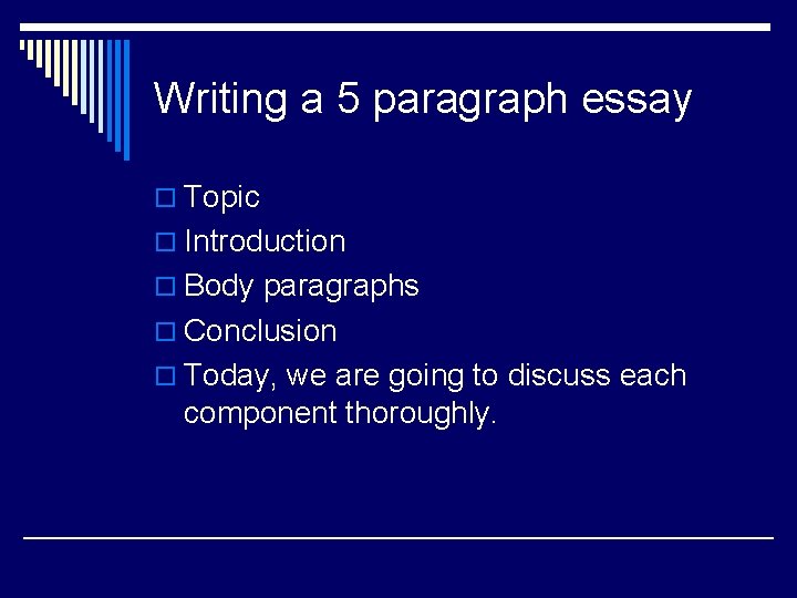 Writing a 5 paragraph essay o Topic o Introduction o Body paragraphs o Conclusion