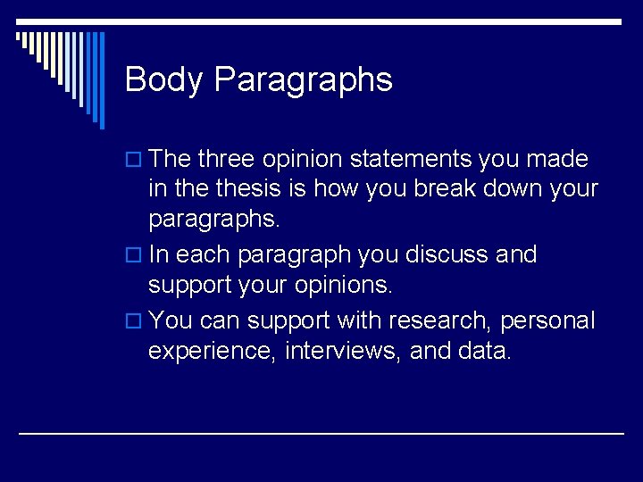 Body Paragraphs o The three opinion statements you made in thesis is how you