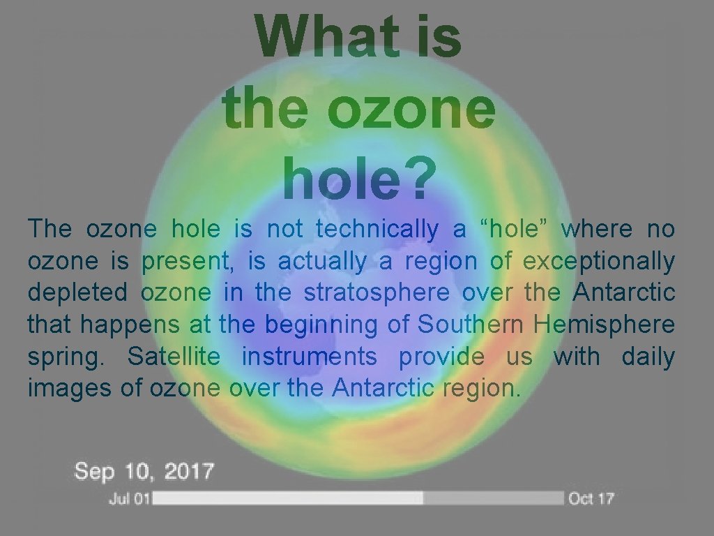 What is the ozone hole? The ozone hole is not technically a “hole” where