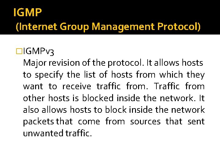 IGMP (Internet Group Management Protocol) �IGMPv 3 Major revision of the protocol. It allows