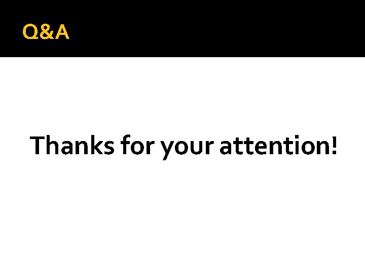 Q&A Thanks for your attention! 
