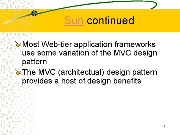 Sun continued Most Web-tier application frameworks use some variation of the MVC design pattern