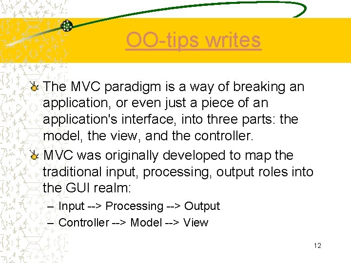 OO-tips writes The MVC paradigm is a way of breaking an application, or even