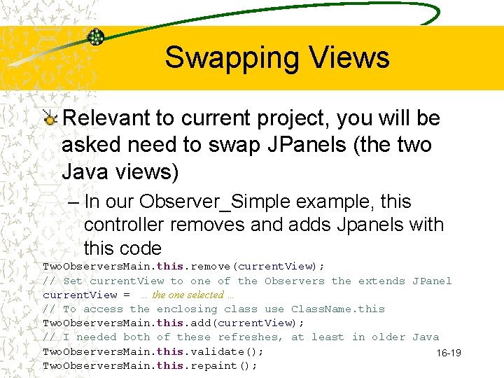 Swapping Views Relevant to current project, you will be asked need to swap JPanels