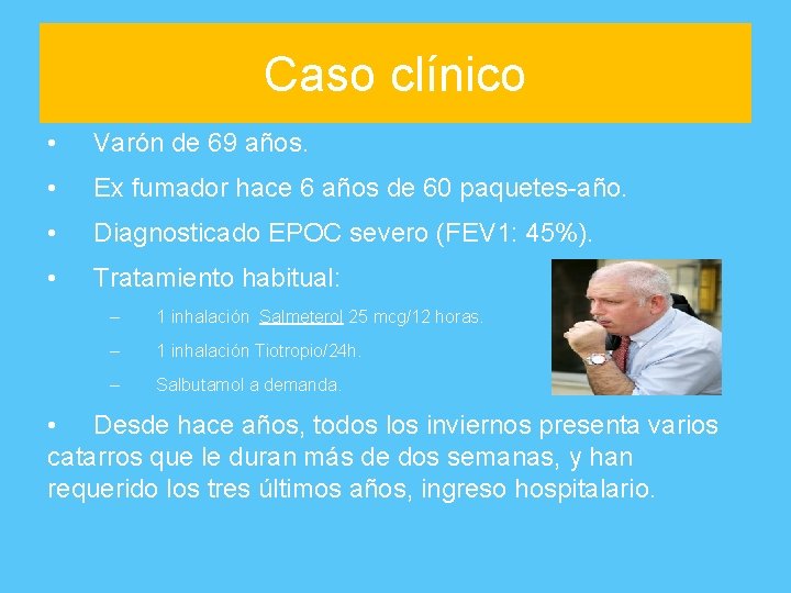 Caso clínico • Varón de 69 años. • Ex fumador hace 6 años de