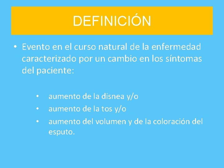DEFINICIÓN • Evento en el curso natural de la enfermedad caracterizado por un cambio