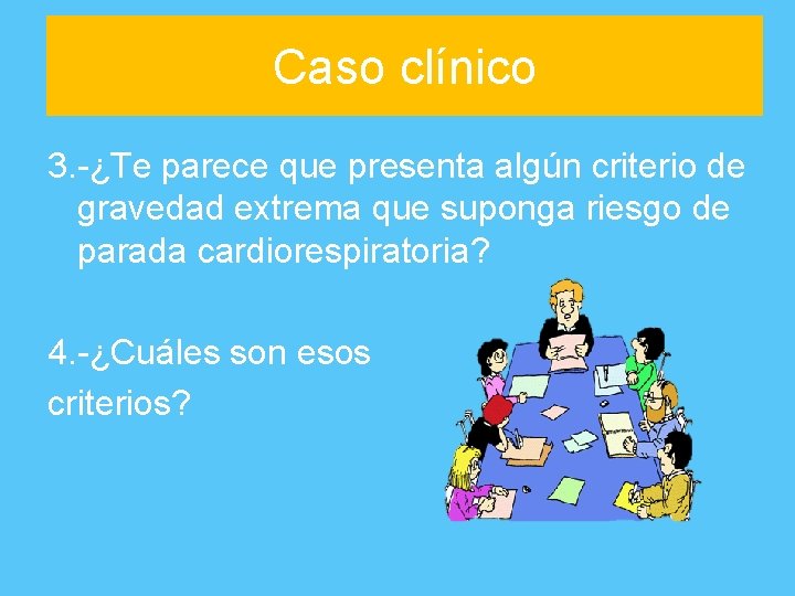 Caso clínico 3. -¿Te parece que presenta algún criterio de gravedad extrema que suponga