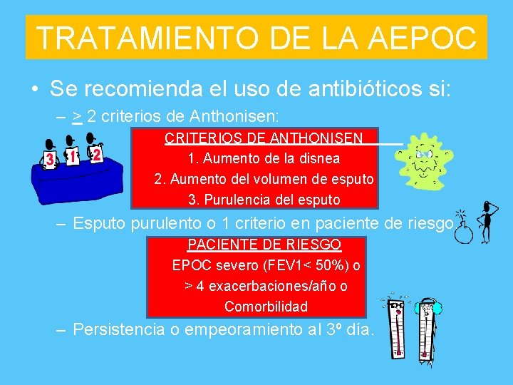 TRATAMIENTO DE LA AEPOC • Se recomienda el uso de antibióticos si: – >