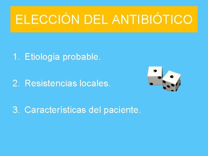 ELECCIÓN DEL ANTIBIÓTICO 1. Etiologia probable. 2. Resistencias locales. 3. Características del paciente. 