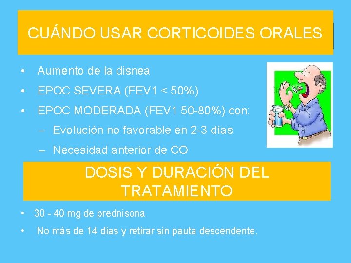 CUÁNDO USAR CORTICOIDES ORALES Cuando usar corticoides orales • Aumento de la disnea •