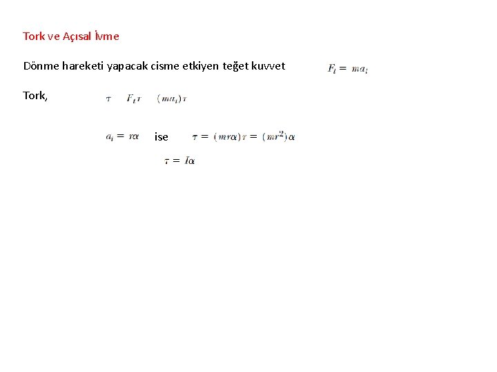 Tork ve Açısal İvme Dönme hareketi yapacak cisme etkiyen teğet kuvvet Tork, ise 