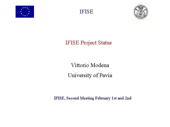 IFISE Project Status Vittorio Modena University of Pavia IFISE, Second Meeting February 1 st