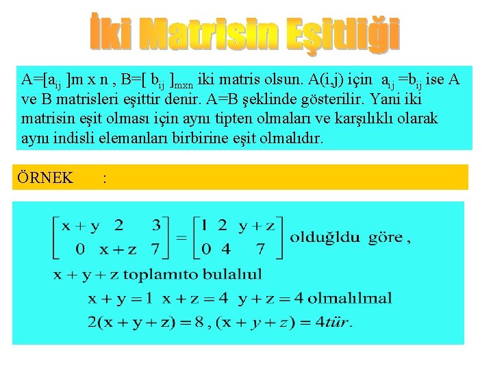 A=[aij ]m x n , B=[ bij ]mxn iki matris olsun. A(i, j) için