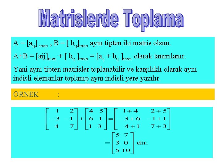 A = [aij] mxn , B = [ bij]mxn aynı tipten iki matris olsun.