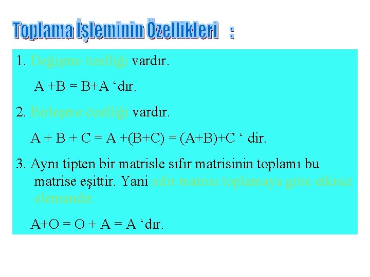 1. Değişme özelliği vardır. A +B = B+A ‘dır. 2. Birleşme özelliği vardır. A