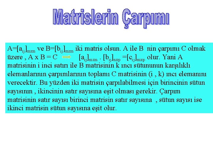 A=[aij]mxn ve B=[bij]mxn iki matris olsun. A ile B nin çarpımı C olmak üzere