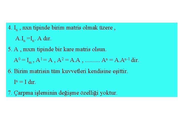 4. In , nxn tipinde birim matris olmak üzere , A. In =In. A