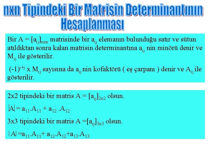 Bir A = [aij]nxn matrisinde bir aij elemanın bulunduğu satır ve sütun atıldıktan sonra