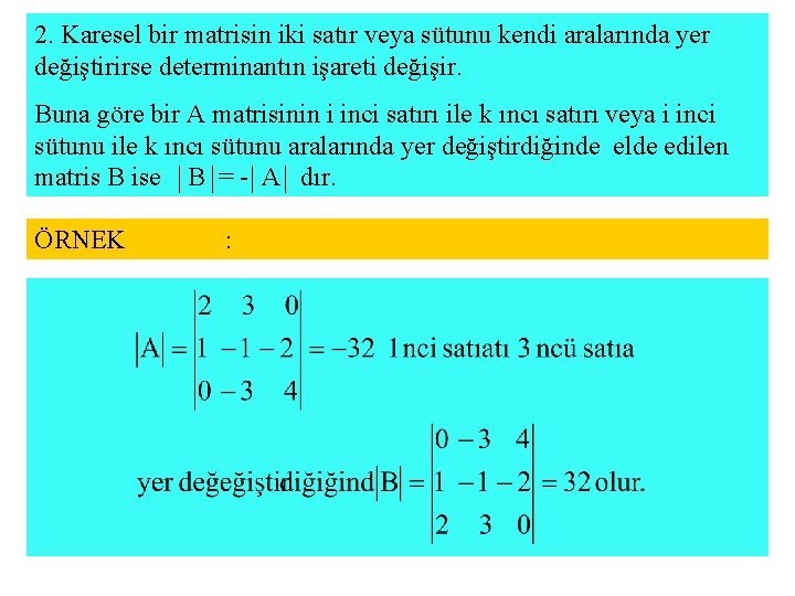 2. Karesel bir matrisin iki satır veya sütunu kendi aralarında yer değiştirirse determinantın işareti