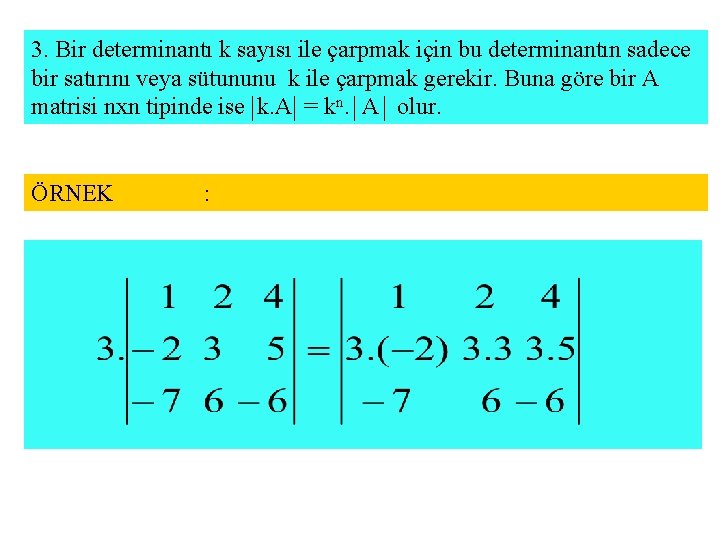 3. Bir determinantı k sayısı ile çarpmak için bu determinantın sadece bir satırını veya